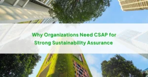Why Organizations Need CSAP for Strong Sustainability Assurance